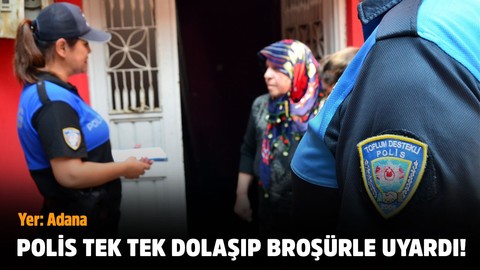 Polis tek tek dolaşıp broşürle uyardı!