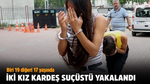 İki kız kardeş suçüstü yakalandı