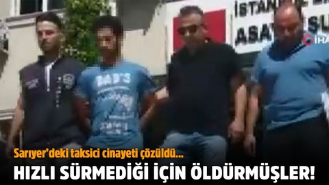 Sarıyer'deki cinayet çözüldü! Taksiciyi hızlı sürmediği için öldürmüşler!