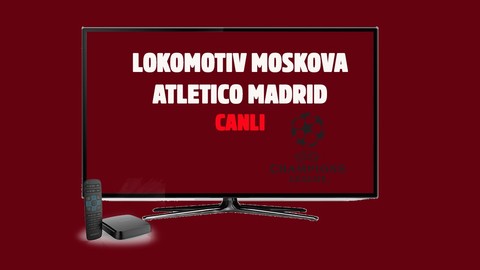 CANLI Lokomotiv Moskova - Atletico Madrid