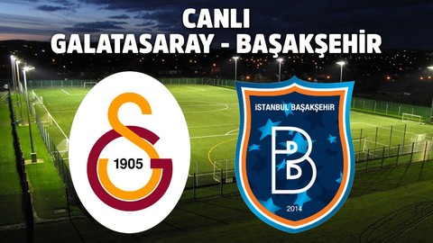 CANLI Galatasaray - Başakşehir