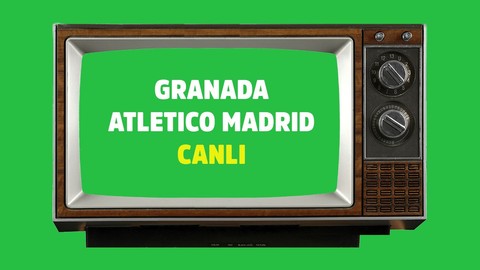 Granada Atletico Madrid CANLI