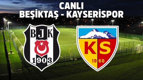 CANLI Beşiktaş - Kayserispor