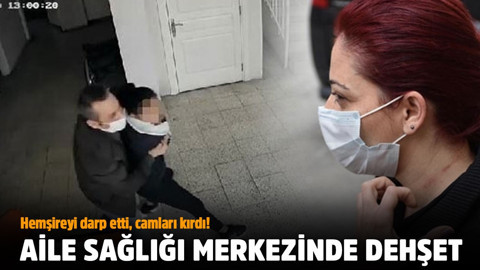 Aile sağlığı merkezinde dehşet saçtı! Hemşireye saldrıp camları kırdı