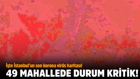 İşte İstanbul'un son korona virüs haritası!.. 49 mahallede durum kritik!