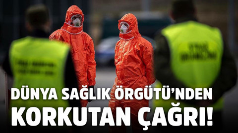 Dünya Sağlık Örgütü’nden korkutan çağrı!