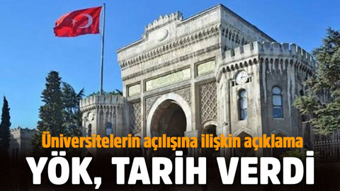 YÖK'ten üniversitelerin açılış tarihiyle ilgili flaş açıklama: 15 Haziran'dan sonra...