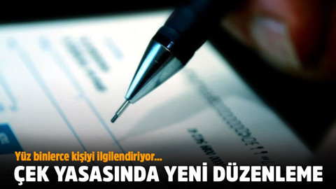 Yüz binlerce kişiyi ilgilendiriyor! Çek yasasında yeni düzenleme