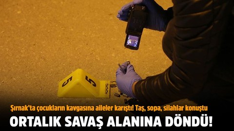 Şırnak'ta çocukların kavgasına aileleri de karıştı: Ölü ve yaralılar var