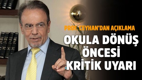 Prof. Ceyhan'dan okul dönüşü için önemli uyarı!