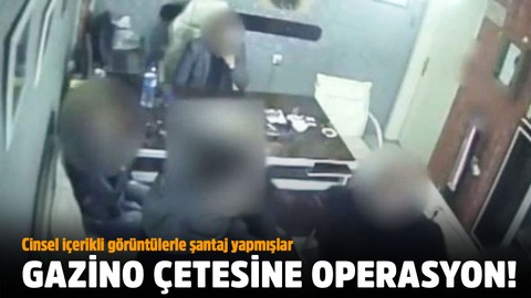 Gazino çetesine operasyon! Cinsel içerikli görüntülerle şantaj yapmışlar