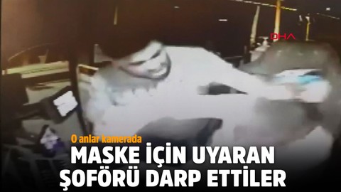 Maske için uyaran şoförü darp ettiler