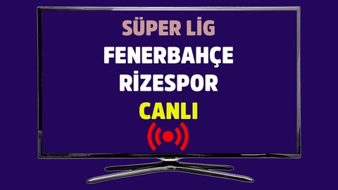 Fenerbahçe - Rizespor CANLI İZLE