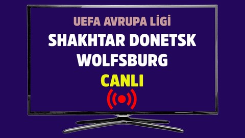 Shakhtar Donetsk - Wolfsburg CANLI İZLE