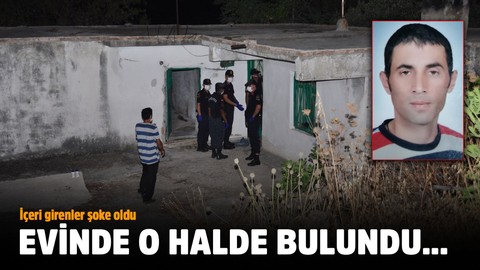 Evinde o halde bulundu
