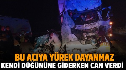 Kendi düğününe giden damat, feci şekilde can verdi