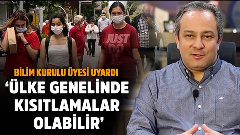 Bilim Kurulu üyesi İlhan uyardı: Vakalar çok artarsa ülke genelinde kısıtlamalar olabilir