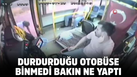 Durdurduğu otobüse binmedi bakın ne yaptı