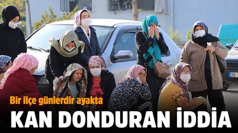Bir ilçe günlerdir ayakta! Kan donduran iddia