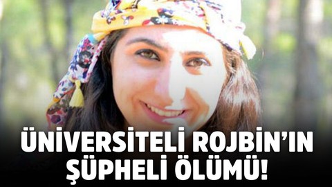 Üniversiteli Rojbin'in şüpheli ölümü!