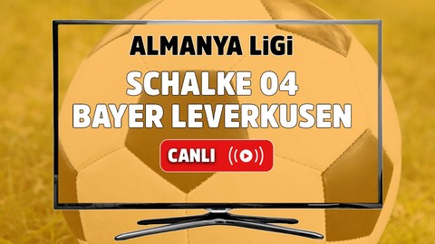 Schalke 04 – Bayer Leverkusen Canlı maç izle