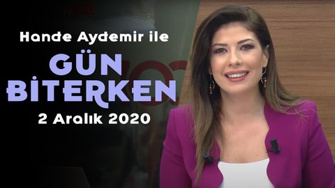 Hande Aydemir ile Gün Biterken - 2 Aralık 2020