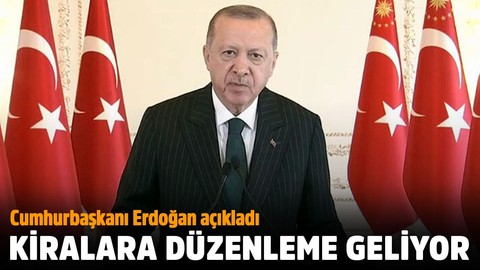 Cumhurbaşkanı Erdoğan açıkladı! Kiralara düzenleme geliyor