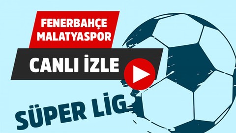 Canlı izle Fenerbahçe - Malatyaspor