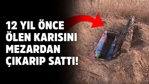 Karısını 12 yıl sonra mezardan çıkarıp 'gelin' olarak sattı