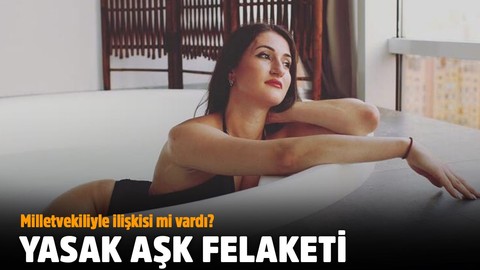 Milletvekiliyle ilişkisi mi vardı?