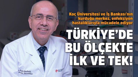 Koç Üniversitesi ve İş Bankası'nın kurduğu merkez, enfeksiyon hastalıklarıyla mücadele ediyor