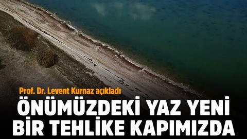 Önümüzdeki yaz yeni bir tehlike kapımızda! Prof. Dr. Levent Kurnaz açıkladı