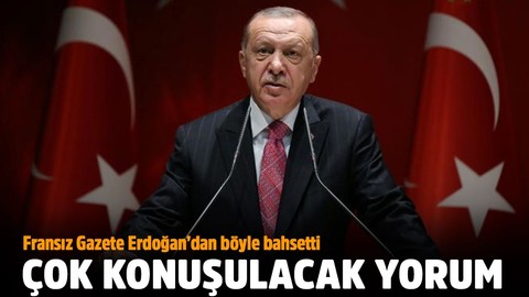 Fransız gazete Erdoğan'dan böyle bahsetti