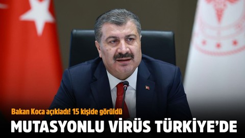 Bakan Koca açıkladı! Türkiye'de mutasyonlu virüs görüldü