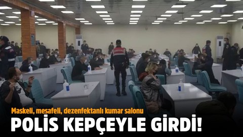 Maskeli, mesafeli, dezenfektanlı kumar salonu! Kepçeyle girdiler