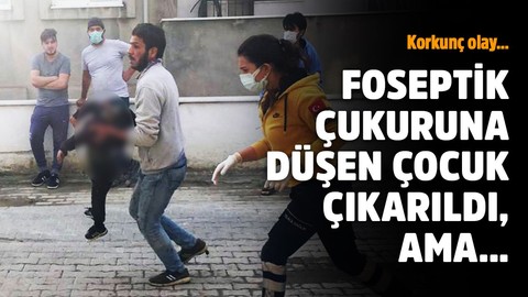 Korkunç olay... Foseptik çukuruna düşen 2.5 yaşındaki çocuk öldü