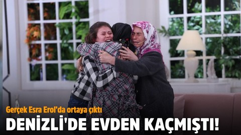 Denizli'de evden kaçmıştı! Esra Erol, hayatını kurtardı!