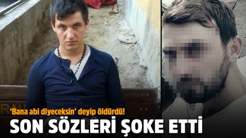 ‘Bana abi diyeceksin’ deyip öldürdü! Son sözleri şoke etti!