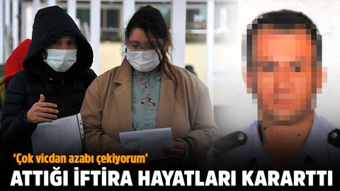 Attığı iftira hayatları kararttı! 'Çok vicdan azabı çekiyorum'