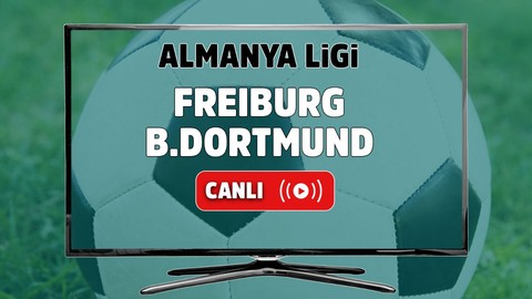 Freiburg – Borussia Dortmund Canlı izle