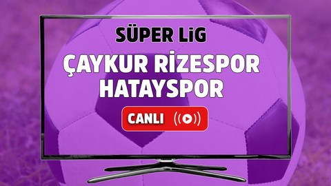 Çaykur Rizespor – Hatayspor Canlı maç izle