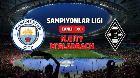 Manchster City – Borussia Mönchengladbach Canlı maç izle