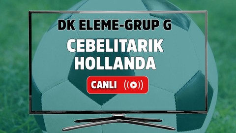 Cebelitatarık - Hollanda Canlı maç izle