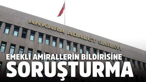 Emekli amirallerin bildirisine soruşturma