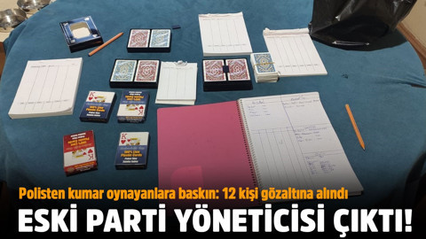12 kişi kumar oynarken yakalandı: Aralarından bir kişi Gelecek Partisi'nin eski yöneticisi çıktı