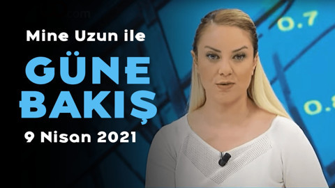 Mine Uzun ile Güne Bakış - 9 Nisan 2021