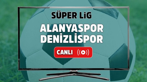 Alanyaspor – Denizlispor Canlı maç izle