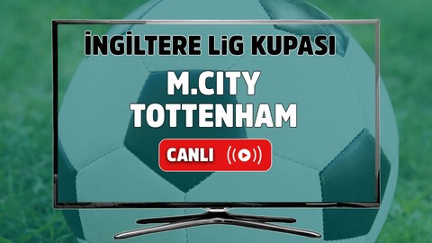 Manchester City – Tottenham Maçı Canlı maç izle