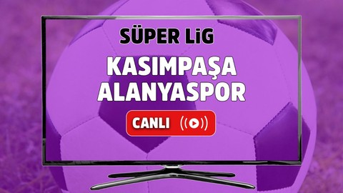 Kasımpaşa – Alanyaspor Canlı maç izle