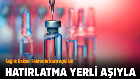 Bakan Koca açıkladı: Hatırlatma aşısı yerli aşıyla